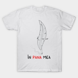 in pana mea T-Shirt